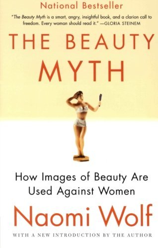 Naomi Wolf/The Beauty Myth@ How Images of Beauty Are Used Against Women