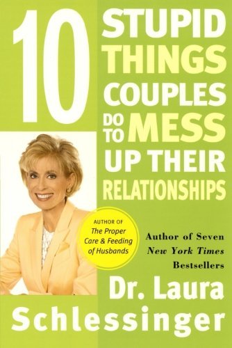 Laura Schlessinger/Ten Stupid Things Couples Do to Mess Up Their Rela@Quill