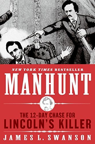 James L. Swanson Manhunt The 12 Day Chase For Lincoln's Killer 