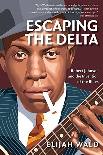 Elijah Wald Escaping The Delta Robert Johnson And The Invention Of The Blues Amistad Pbk 