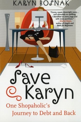Karyn Bosnak/Save Karyn@ One Shopaholic's Journey to Debt and Back