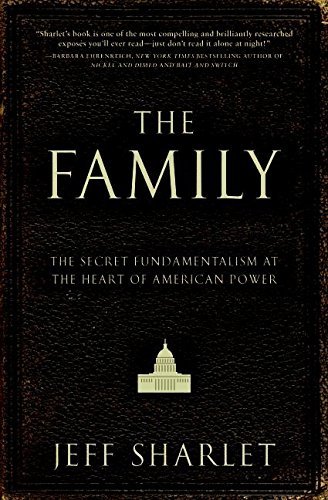 Jeff Sharlet The Family The Secret Fundamentalism At The Heart Of America 