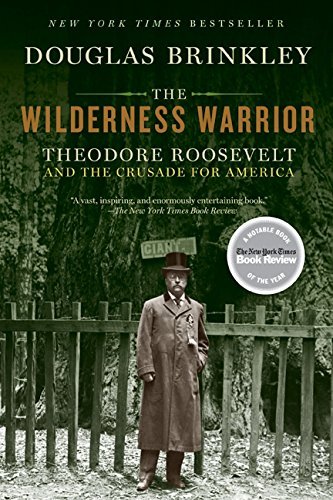 Douglas Brinkley/The Wilderness Warrior@ Theodore Roosevelt and the Crusade for America