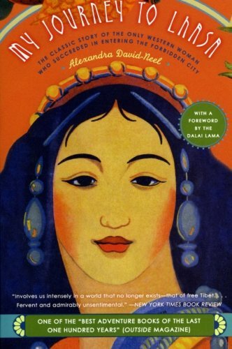 Alexandra David Neel My Journey To Lhasa The Classic Story Of The Only Western Woman Who S 