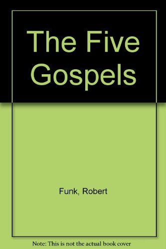 Robert W. Funk The Five Gospels What Did Jesus Really Say? The Search For The Aut 