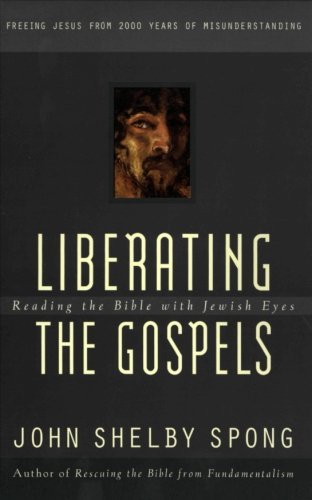 John Shelby Spong/Liberating the Gospels@ Reading the Bible with Jewish Eyes