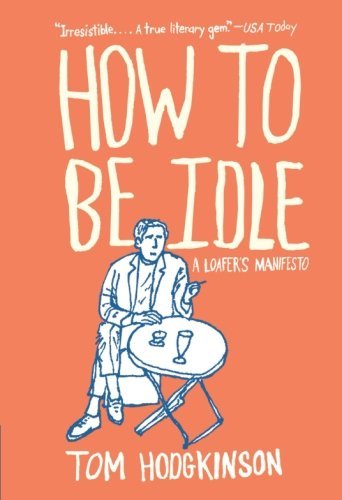 Tom Hodgkinson/How To Be Idle@A Loafer's Manifesto