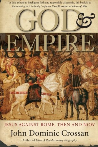 John Dominic Crossan/God and Empire@ Jesus Against Rome, Then and Now