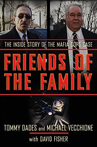 Tom Dades Friends Of The Family The Inside Story Of The Mafia Cops Case 