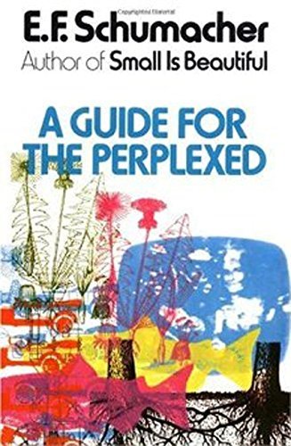 E. F. Schumacher A Guide For The Perplexed 