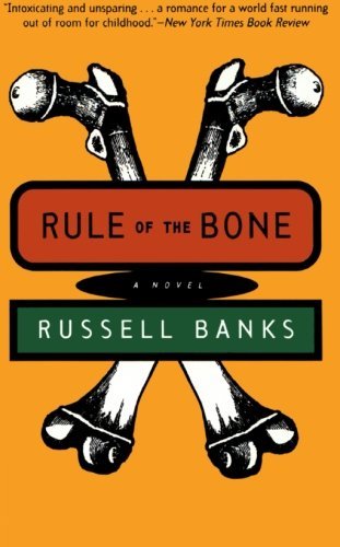 Russell Banks/Rule of the Bone@ Novel