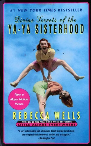 WELLS,REBECCA/DIVINE SECRETS OF THE YA-YA SISTERHOOD: A NOVEL