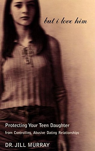Jill Murray/But I Love Him@ Protecting Your Teen Daughter from Controlling, A