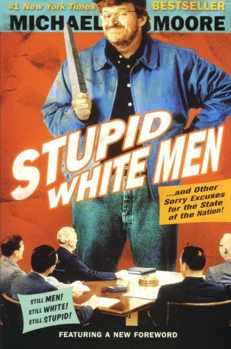 Michael Moore/Stupid White Men@ And Other Sorry Excuses for the State of the Nati