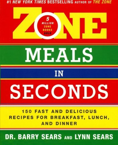 Barry Sears/Zone Meals in Seconds@ 150 Fast and Delicious Recipes for Breakfast, Lun