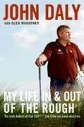 John Daly My Life In And Out Of The Rough The Truth Behind All That Bull**** You Think You 