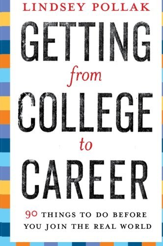Lindsey Pollak/Getting From College To Career@90 Things To Do Before You Join The Real World