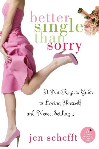 Jen Schefft/Better Single Than Sorry@A No-Regrets Guide To Loving Yourself And Never S