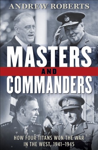 Andrew Roberts/Masters And Commanders@How Four Titans Won The War In The West,1941-194