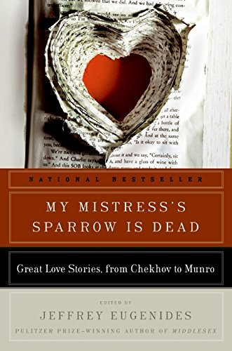 Jeffrey Eugenides/My Mistress's Sparrow Is Dead@ Great Love Stories, from Chekhov to Munro