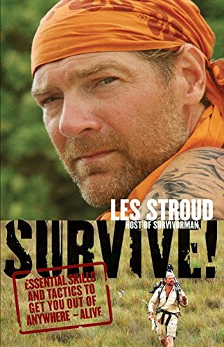 Les Stroud/Survive!@ Essential Skills and Tactics to Get You Out of An