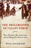 Paul Douglas Lockhart Drillmaster Of Valley Forge The The Baron De Steuben And The Making Of The Americ 