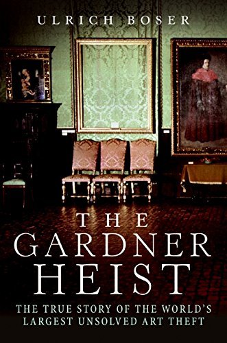 Ulrich Boser/Gardner Heist,The@The True Story Of The World's Largest Unsolved Ar