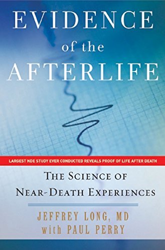 Jeffrey Long Evidence Of The Afterlife The Science Of Near Death Experiences 