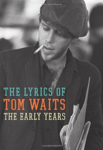 Tom Waits Early Years The The Lyrics Of Tom Waits (1971 1982) 