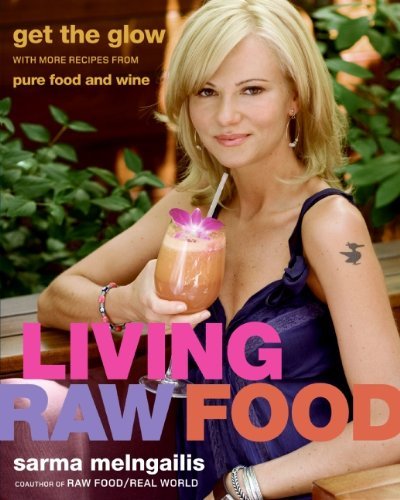 Sarma Melngailis Living Raw Food Get The Glow With More Recipes From Pure Food And 