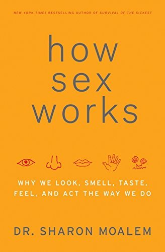 Sharon Moalem/How Sex Works@Why We Look,Smell,Taste,Feel,And Act The Way