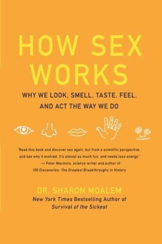 Sharon Moalem/How Sex Works@ Why We Look, Smell, Taste, Feel, and ACT the Way