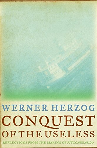 Werner Herzog/Conquest Of The Useless@Reflections From The Making Of Fitzcarraldo
