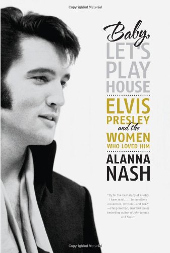 Alanna Nash Baby Let's Play House Elvis Presley And The Women Who Loved Him 