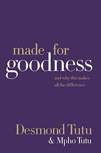 Desmond Tutu/Made for Goodness@ And Why This Makes All the Difference