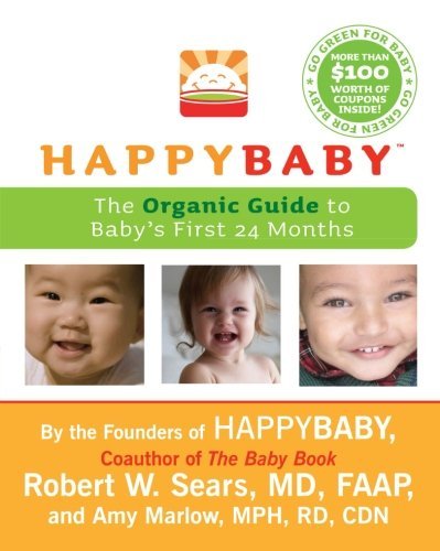 Robert W. Sears/Happybaby@ The Organic Guide to Baby's First 24 Months