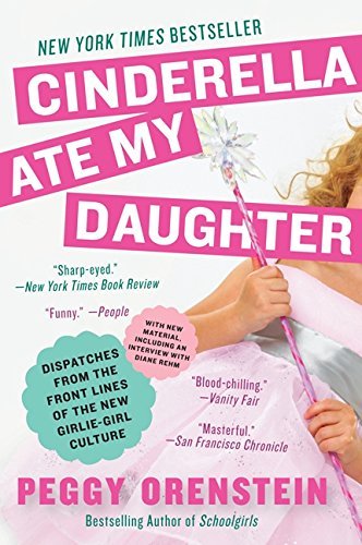 Peggy Orenstein/Cinderella Ate My Daughter@Reprint