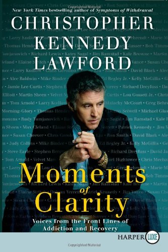 Christopher Kennedy Lawford/Moments Of Clarity@Voices From The Front Lines Of Addiction And Reco@Large Print