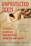 Jennifer Wright Knust Unprotected Texts The Bible's Surprising Contradictions About Sex A 