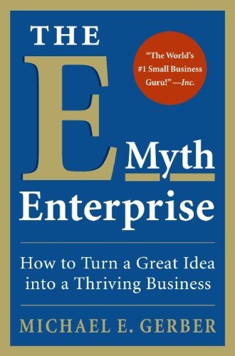 Michael E. Gerber/The E-Myth Enterprise@ How to Turn a Great Idea Into a Thriving Business