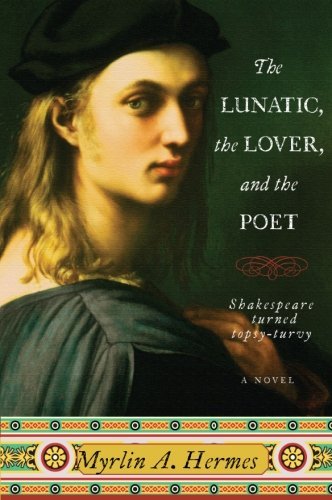 Myrlin A. Hermes/The Lunatic, the Lover, and the Poet