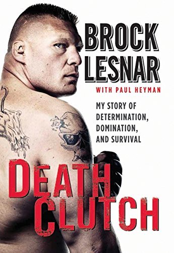 Brock Lesnar/Death Clutch@My Story Of Determination,Domination,And Surviv