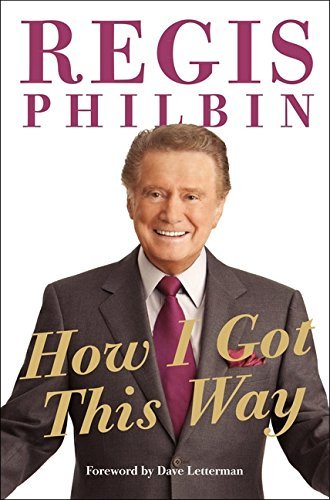 Regis Philbin/How I Got This Way