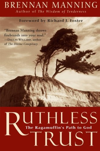 Brennan Manning/Ruthless Trust@ The Ragamuffin's Path to God