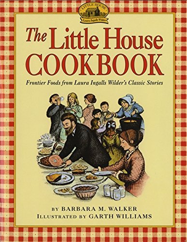 Barbara M. Walker The Little House Cookbook Frontier Foods From Laura Ingalls Wilder's Classi 