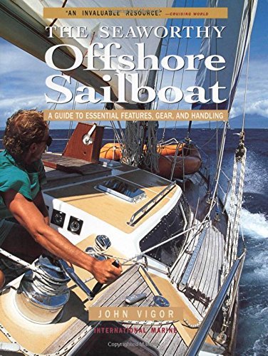 John Vigor The Seaworthy Offshore Sailboat A Guide To Essential Features Gear And Handling 