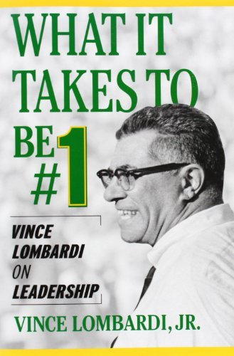 Lombardi/What It Takes to Be #1@ Vince Lombardi on Leadership