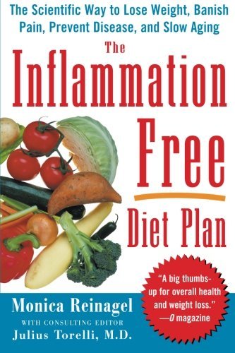 Monica Reinagel/The Inflammation-Free Diet Plan@ The Scientific Way to Lose Weight, Banish Pain, P