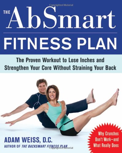 Adam Weiss The Absmart Fitness Plan The Proven Workout To Lose Inches And Strengthen 