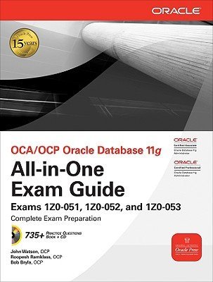 John Watson Oca Ocp Oracle Database 11g All In One Exam Guide Exams 1z0 051 1z0 052 1z0 053 [with Cdrom] 